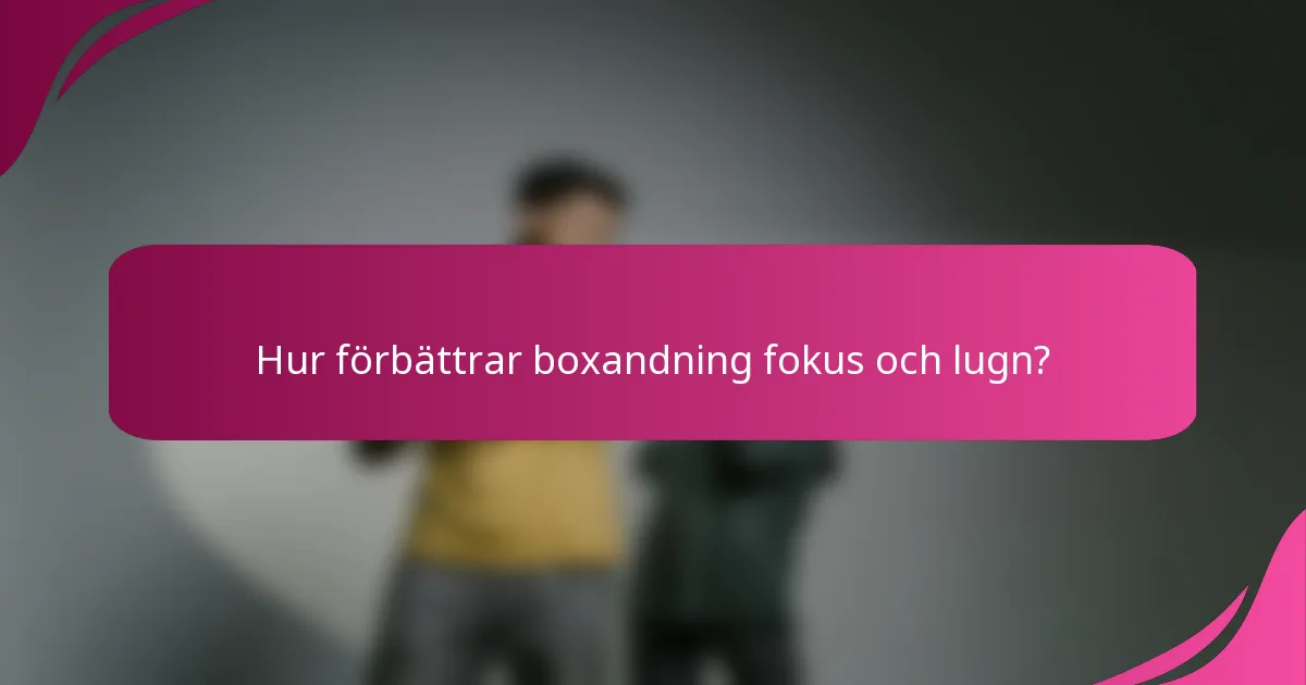 Hur förbättrar boxandning fokus och lugn?