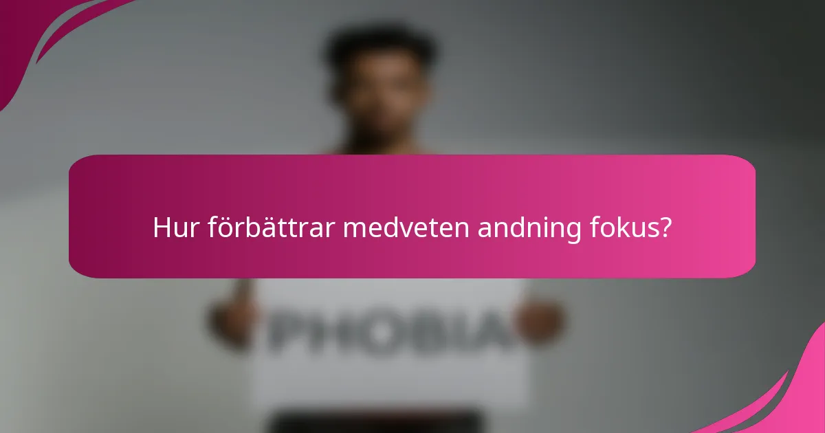 Hur förbättrar medveten andning fokus?