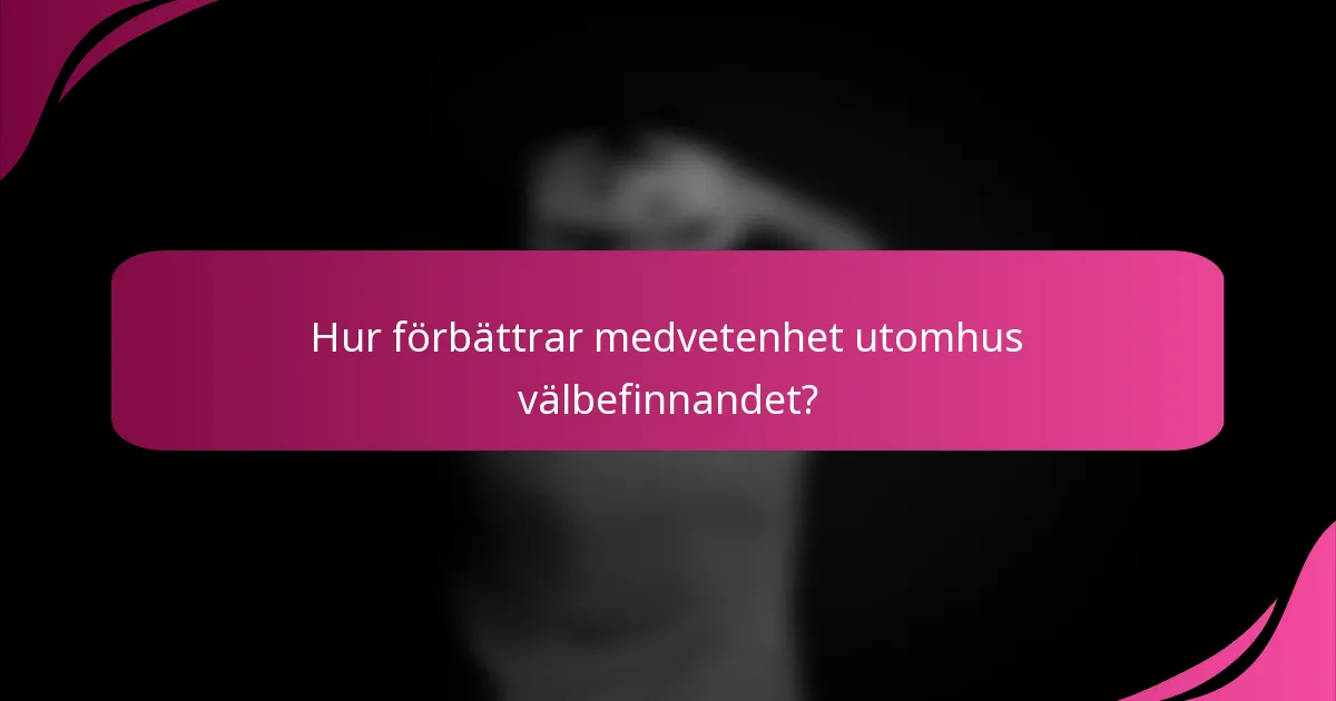 Hur förbättrar medvetenhet utomhus välbefinnandet?