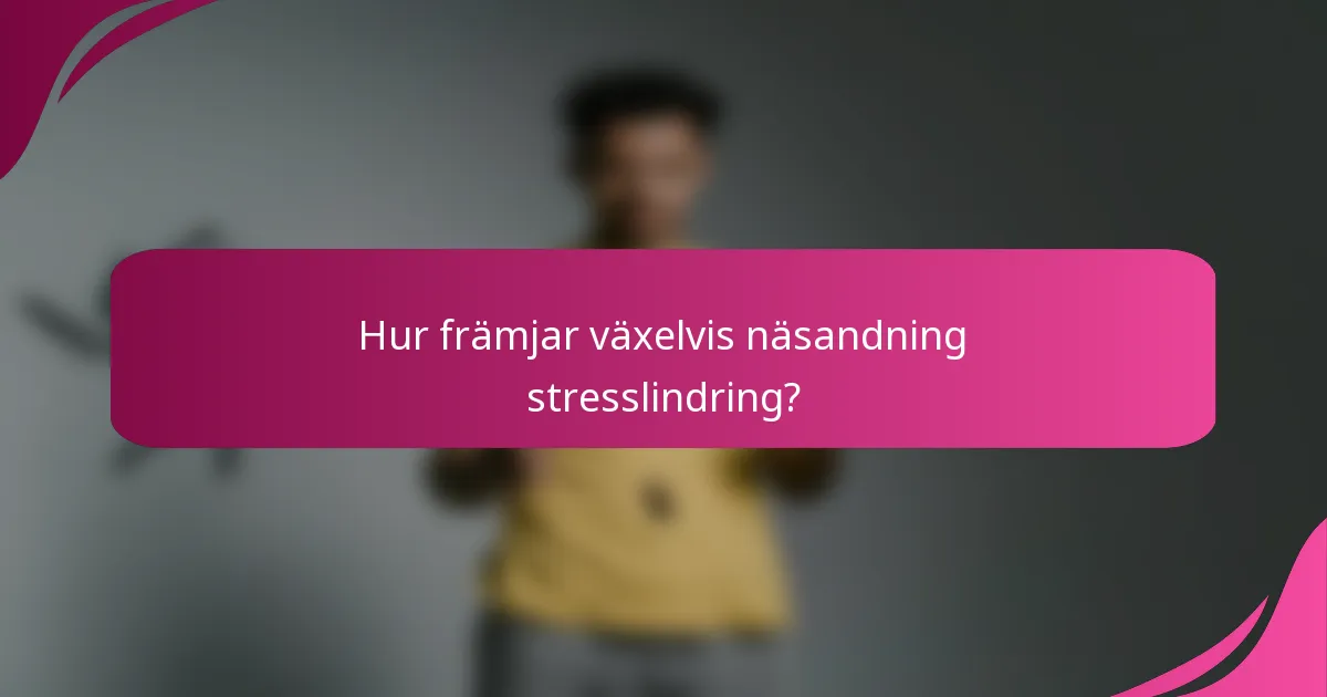 Hur främjar växelvis näsandning stresslindring?