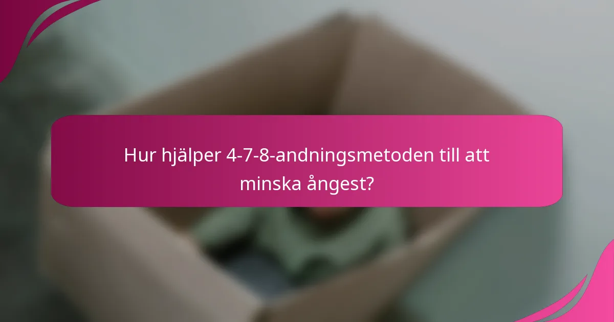 Hur hjälper 4-7-8-andningsmetoden till att minska ångest?