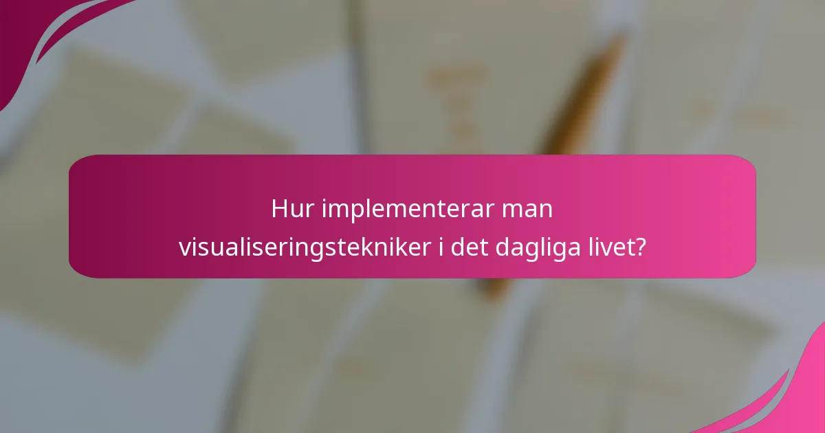 Hur implementerar man visualiseringstekniker i det dagliga livet?