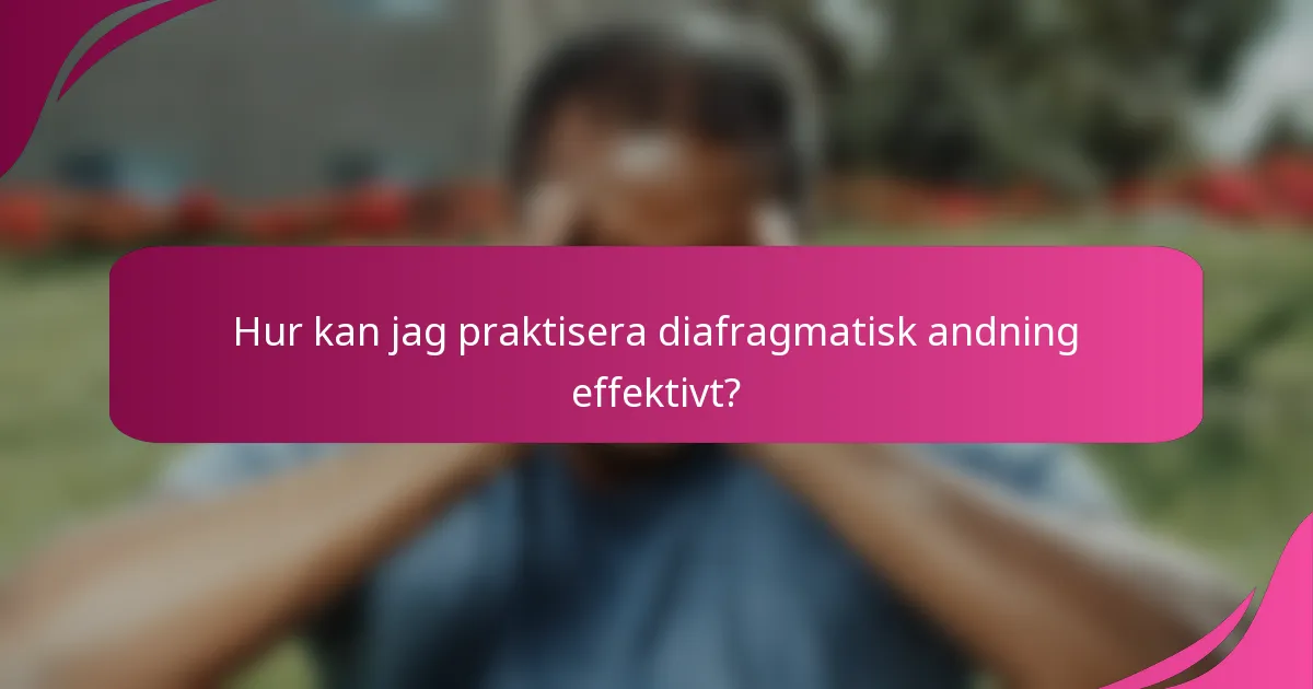 Hur kan jag praktisera diafragmatisk andning effektivt?