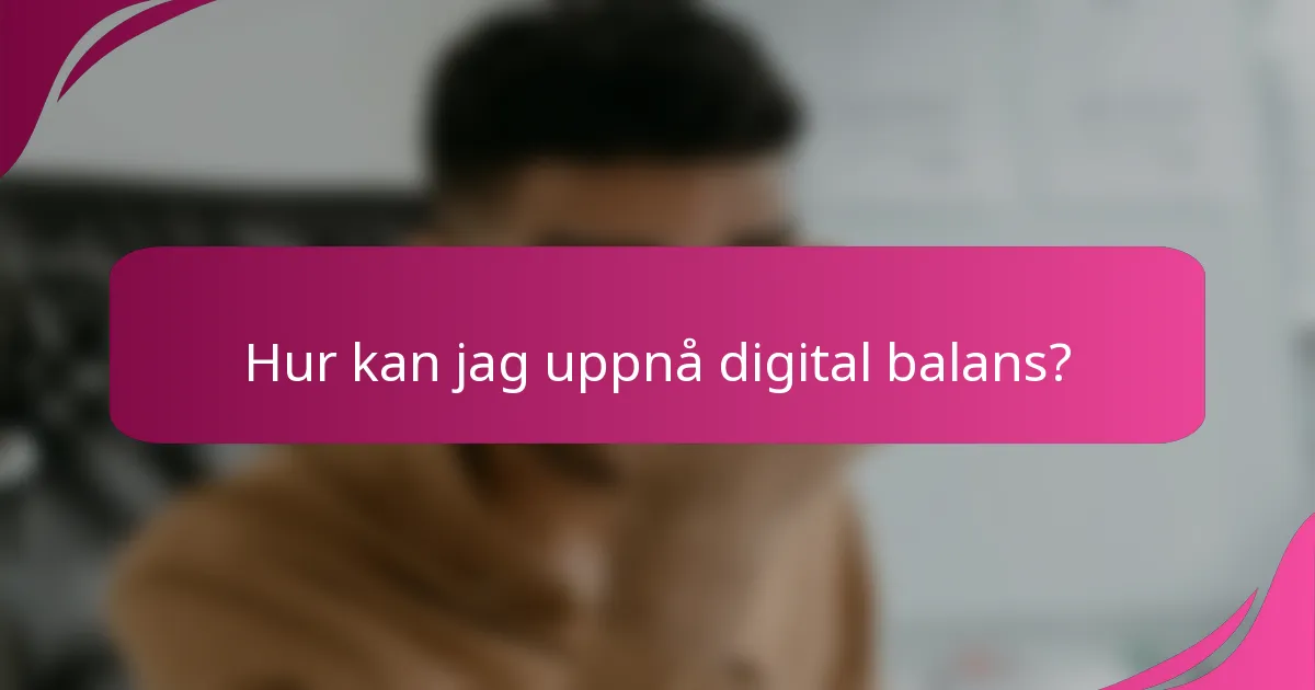 Hur kan jag uppnå digital balans?