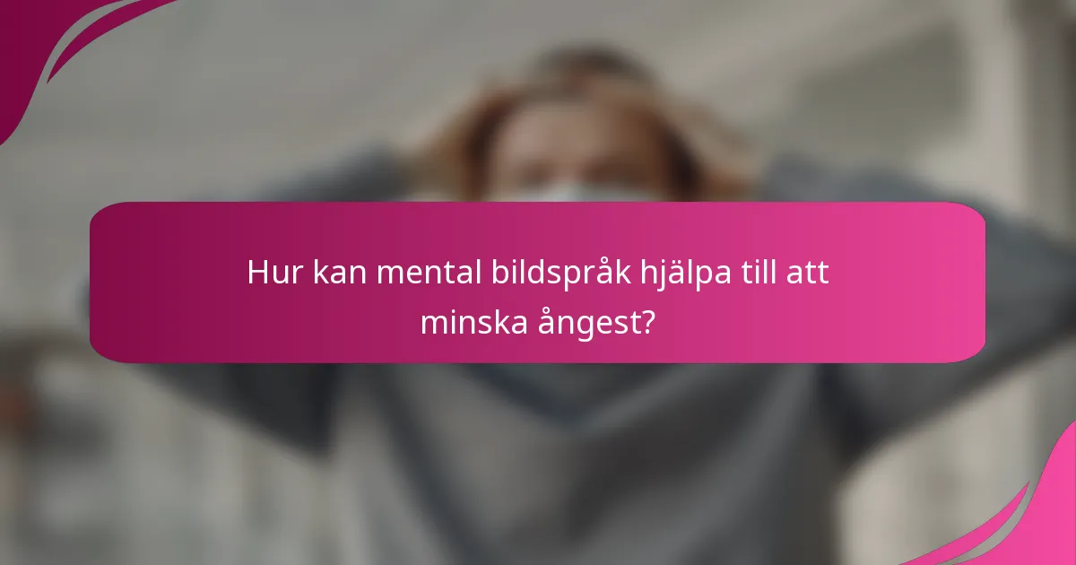 Hur kan mental bildspråk hjälpa till att minska ångest?
