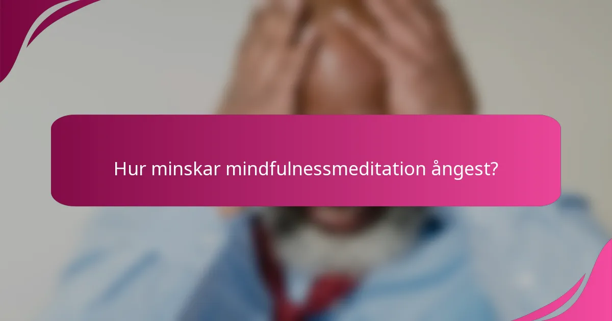 Hur minskar mindfulnessmeditation ångest?