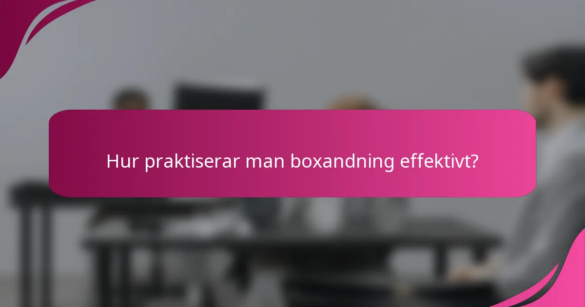 Hur praktiserar man boxandning effektivt?