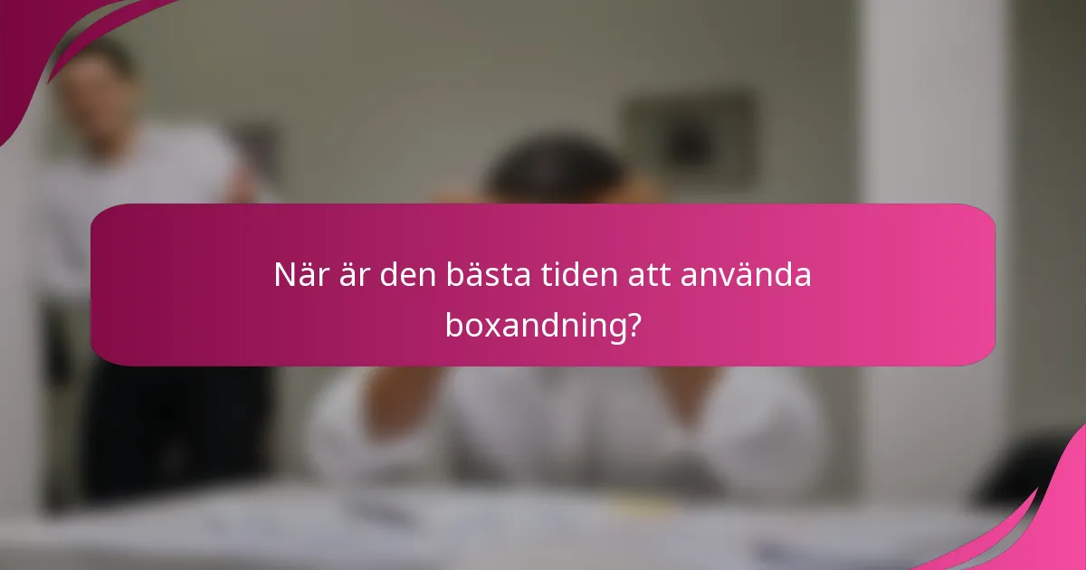 När är den bästa tiden att använda boxandning?