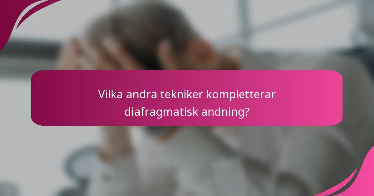 Vilka andra tekniker kompletterar diafragmatisk andning?
