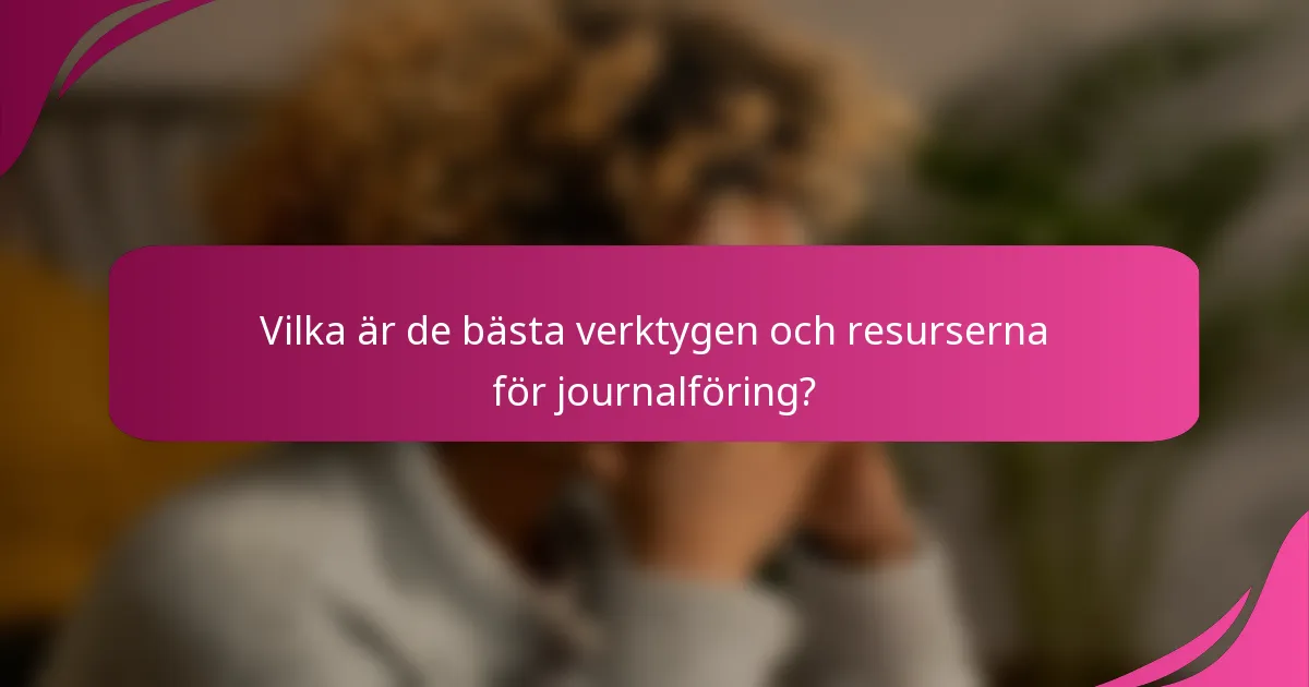 Vilka är de bästa verktygen och resurserna för journalföring?