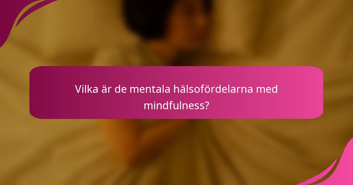 Vilka är de mentala hälsofördelarna med mindfulness?