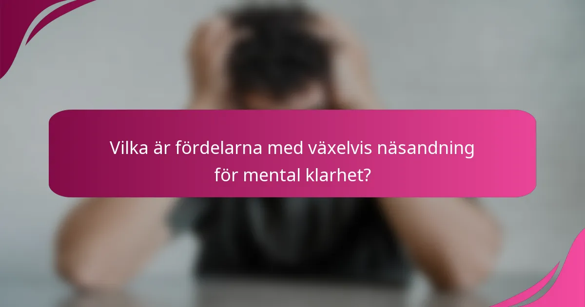 Vilka är fördelarna med växelvis näsandning för mental klarhet?