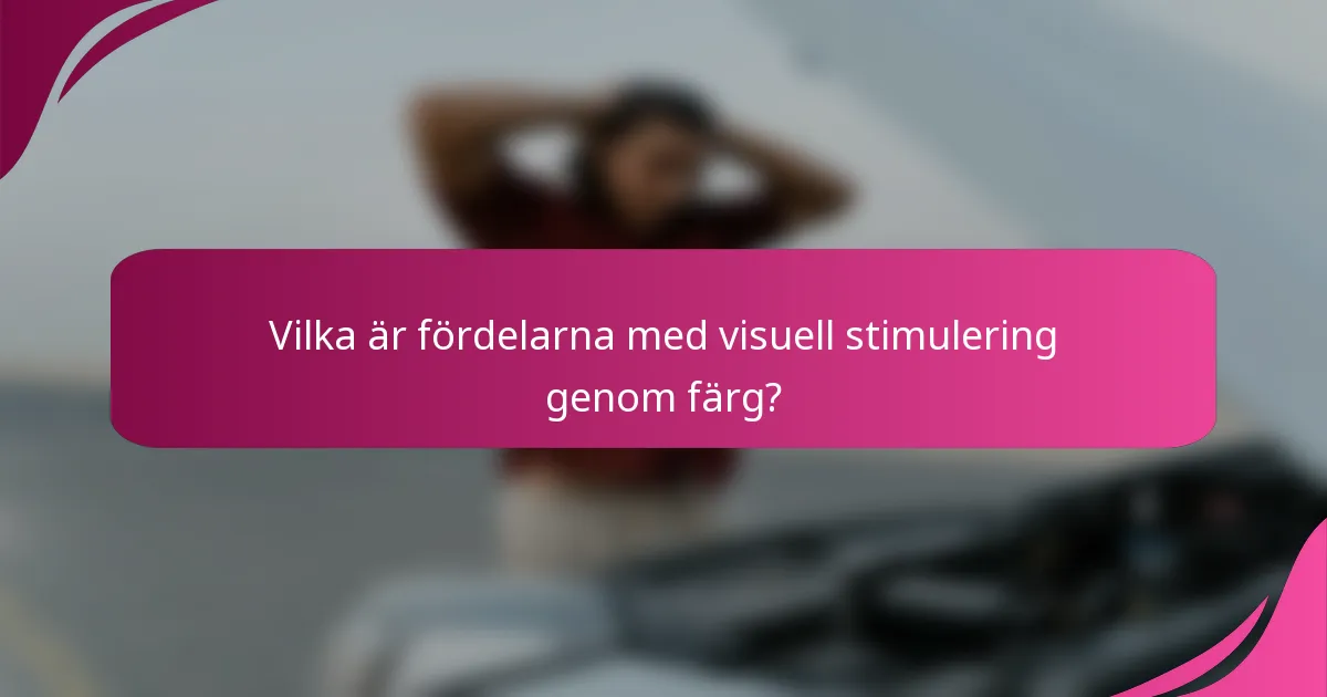 Vilka är fördelarna med visuell stimulering genom färg?