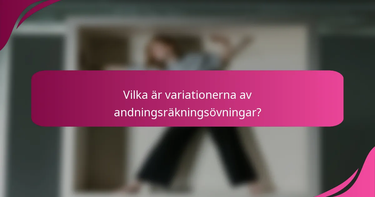 Vilka är variationerna av andningsräkningsövningar?