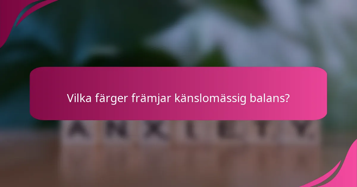Vilka färger främjar känslomässig balans?