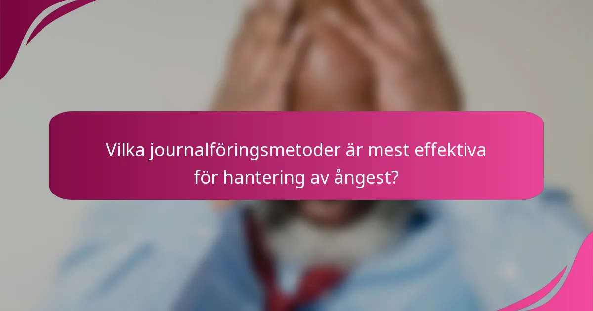 Vilka journalföringsmetoder är mest effektiva för hantering av ångest?