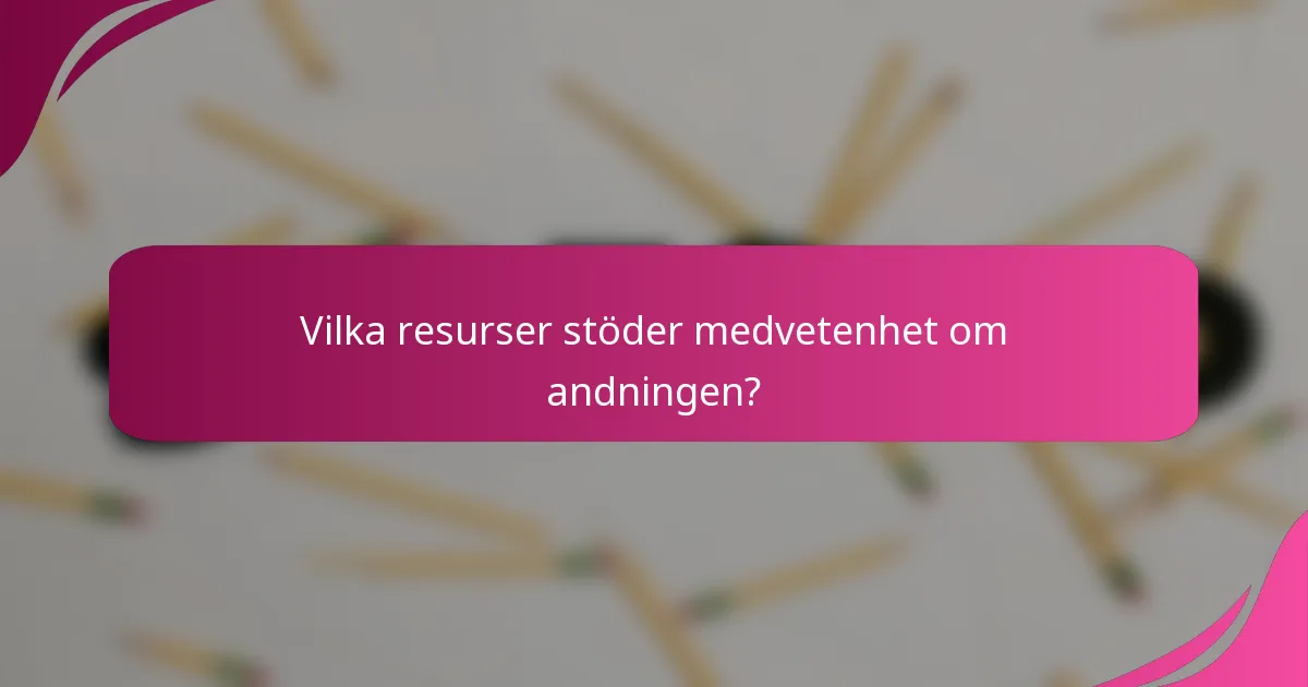 Vilka resurser stöder medvetenhet om andningen?