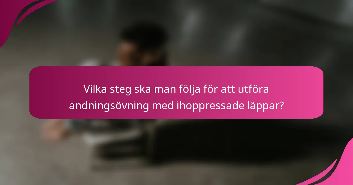 Vilka steg ska man följa för att utföra andningsövning med ihoppressade läppar?