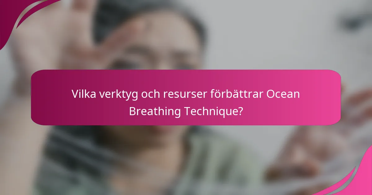 Vilka verktyg och resurser förbättrar Ocean Breathing Technique?