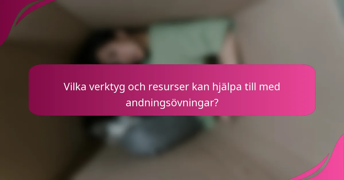 Vilka verktyg och resurser kan hjälpa till med andningsövningar?