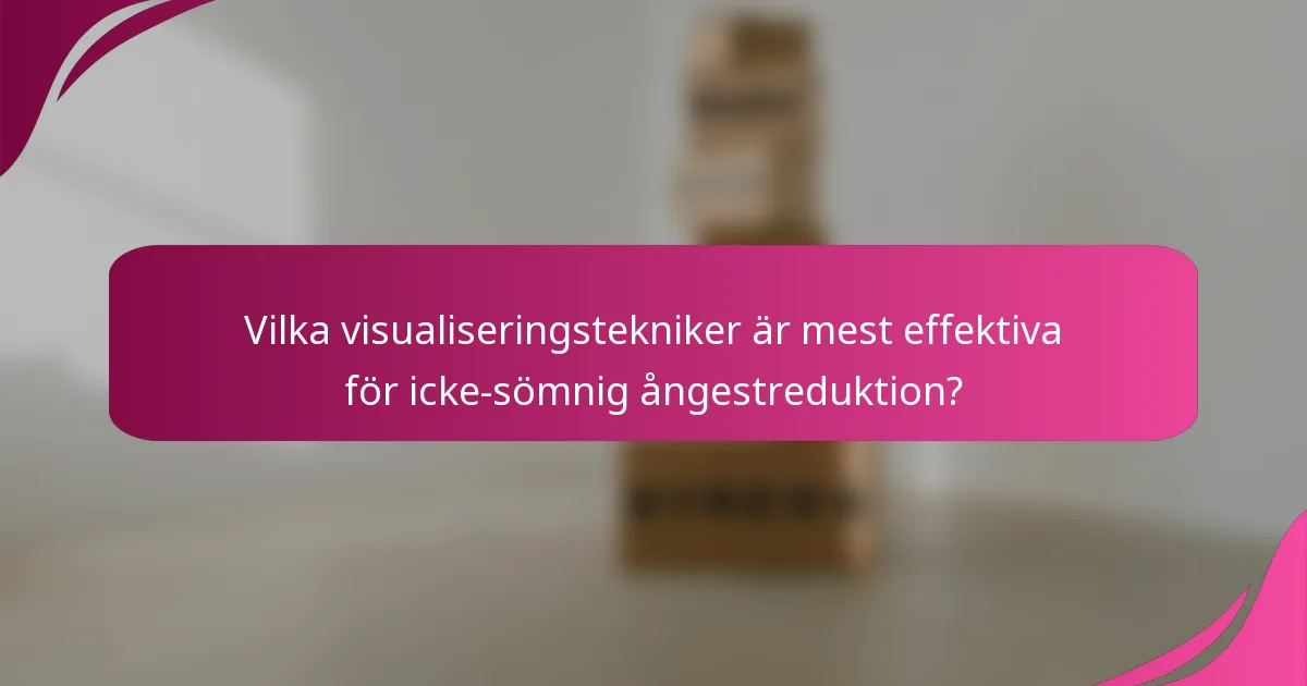 Vilka visualiseringstekniker är mest effektiva för icke-sömnig ångestreduktion?