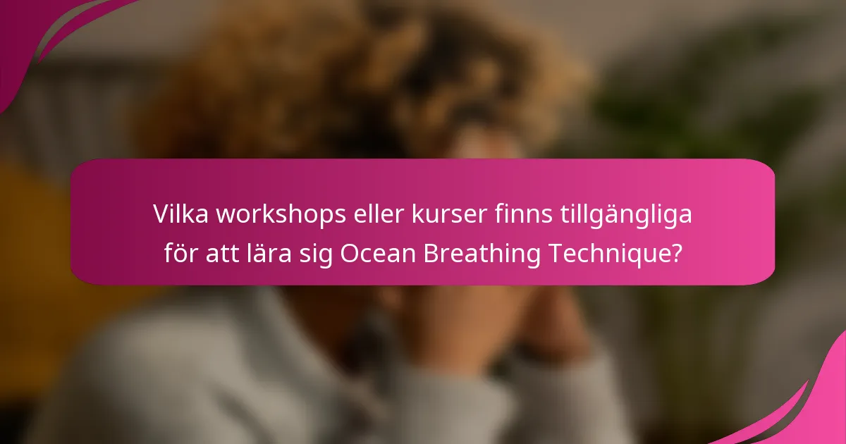 Vilka workshops eller kurser finns tillgängliga för att lära sig Ocean Breathing Technique?